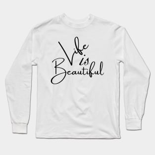 Life Is Beautiful Long Sleeve T-Shirt